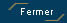 Fermer